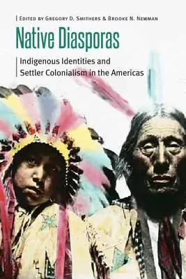 Diasporas indigènes : identités indigènes et colonialisme de peuplement dans les Amériques - Native Diasporas: Indigenous Identities and Settler Colonialism in the Americas