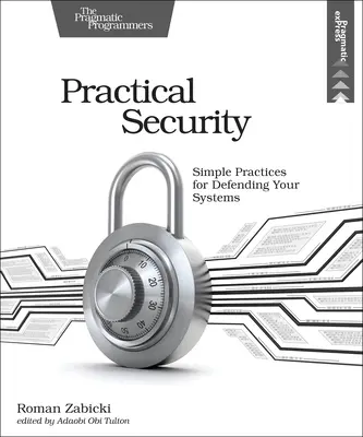 Sécurité pratique : Pratiques simples pour défendre vos systèmes - Practical Security: Simple Practices for Defending Your Systems