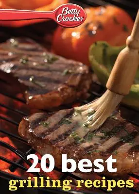 Betty Crocker 20 Best Grilling Recipes (20 meilleures recettes de grillades) - Betty Crocker 20 Best Grilling Recipes