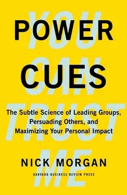 Power Cues : La science subtile de la direction de groupes, de la persuasion et de l'optimisation de votre impact personnel - Power Cues: The Subtle Science of Leading Groups, Persuading Others, and Maximizing Your Personal Impact