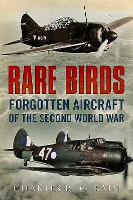 Oiseaux rares : Les avions oubliés de la Seconde Guerre mondiale - Rare Birds: Forgotten Aircraft of the Second World War