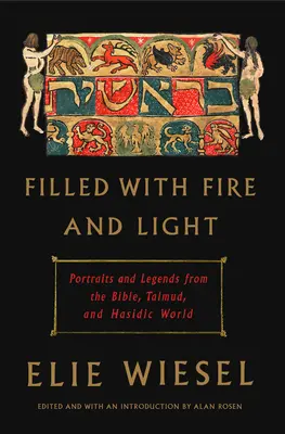 Rempli de feu et de lumière : Portraits et légendes de la Bible, du Talmud et du monde hassidique - Filled with Fire and Light: Portraits and Legends from the Bible, Talmud, and Hasidic World