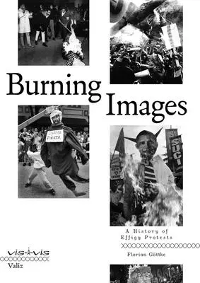 Images brûlantes : Une histoire des protestations par l'effigie - Burning Images: A History of Effigy Protests