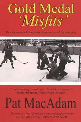 Les 'Misfits' de la médaille d'or : Comment l'équipe canadienne de hockey non désirée a remporté la gloire olympique (Histoire du hockey) - Gold Medal 'Misfits': How the Unwanted Canadian Hockey Team Scored Olympic Glory (Hockey History)