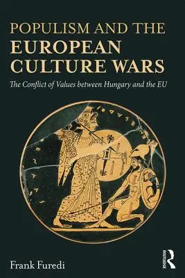 Le populisme et les guerres culturelles européennes : le conflit de valeurs entre la Hongrie et l'UE - Populism and the European Culture Wars: The Conflict of Values Between Hungary and the Eu