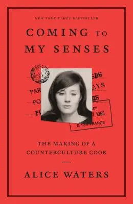 Revenir à mes sens : La formation d'un cuisinier de la contre-culture - Coming to My Senses: The Making of a Counterculture Cook
