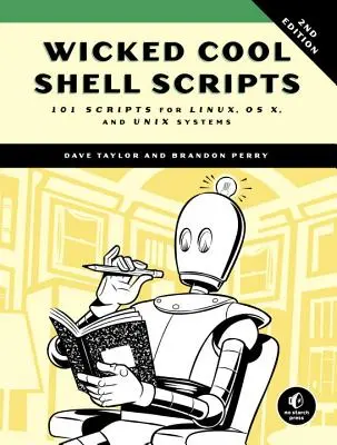 Wicked Cool Shell Scripts, 2e édition : 101 scripts pour Linux, OS X et les systèmes Unix - Wicked Cool Shell Scripts, 2nd Edition: 101 Scripts for Linux, OS X, and Unix Systems