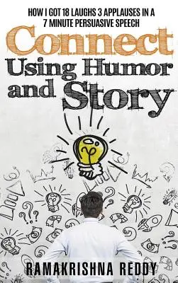 Connectez-vous en utilisant l'humour et l'histoire : Comment j'ai obtenu 18 rires 3 applaudissements dans un discours persuasif de 7 minutes - Connect Using Humor and Story: How I Got 18 Laughs 3 Applauses in a 7 Minute Persuasive Speech