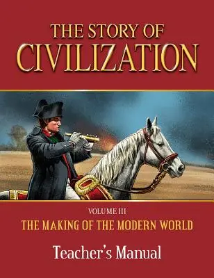 Histoire de la civilisation : La naissance du monde moderne Manuel de l'enseignant - Story of Civilization: Making of the Modern World Teachers Manual