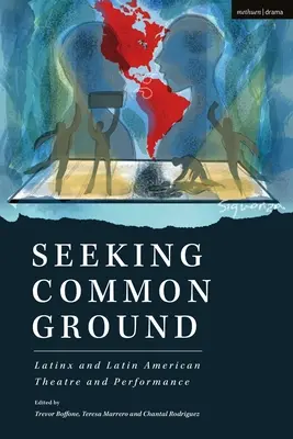 Seeking Common Ground : Théâtre et performance latinx et latino-américains - Seeking Common Ground: Latinx and Latin American Theatre and Performance