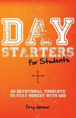 Day Starters for Students : 60 pensées dévotionnelles pour rester honnête avec Dieu - Day Starters for Students: 60 Devotional Thoughts to Stay Honest With God