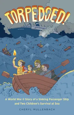 Torpedoed ! L'histoire d'un navire de passagers en perdition et de la survie en mer de deux enfants pendant la Seconde Guerre mondiale - Torpedoed!: A World War II Story of a Sinking Passenger Ship and Two Children's Survival at Sea