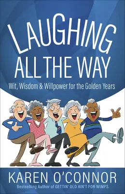 Laughing All the Way : L'esprit, la sagesse et la volonté pour les années d'or - Laughing All the Way: Wit, Wisdom, and Willpower for the Golden Years