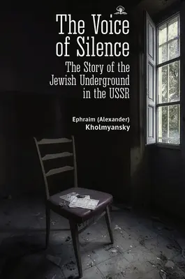 La voix du silence : L'histoire du mouvement juif clandestin en URSS - The Voice of Silence: The Story of the Jewish Underground in the USSR