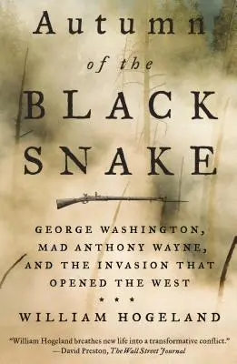 L'automne du serpent noir : George Washington, Anthony Wayne le fou, et l'invasion qui a ouvert l'Ouest - Autumn of the Black Snake: George Washington, Mad Anthony Wayne, and the Invasion That Opened the West