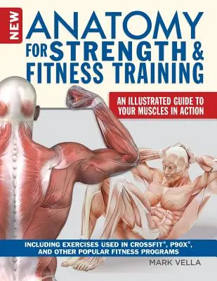 New Anatomy for Strength & Fitness Training : Un guide illustré de vos muscles en action comprenant des exercices utilisés dans Crossfit(r), P90x(r), et autres. - New Anatomy for Strength & Fitness Training: An Illustrated Guide to Your Muscles in Action Including Exercises Used in Crossfit(r), P90x(r), and Othe