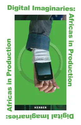 Imaginaires numériques : Les Africains dans la production - Digital Imaginaries: Africas in Production