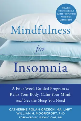 La pleine conscience pour l'insomnie : Un programme guidé de quatre semaines pour détendre votre corps, calmer votre esprit et obtenir le sommeil dont vous avez besoin. - Mindfulness for Insomnia: A Four-Week Guided Program to Relax Your Body, Calm Your Mind, and Get the Sleep You Need
