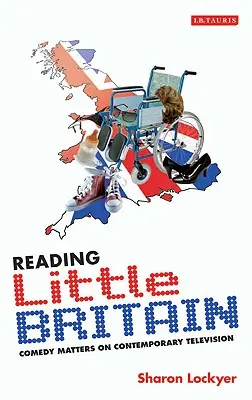 Lire Little Britain : La comédie à la télévision contemporaine - Reading Little Britain: Comedy Matters on Contemporary Television