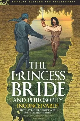 La Princesse Fiancée et la philosophie : Inconcevable ! - The Princess Bride and Philosophy: Inconceivable!