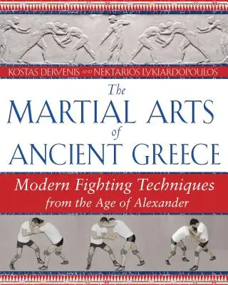 Les arts martiaux de la Grèce antique : Les techniques de combat modernes de l'âge d'Alexandre - The Martial Arts of Ancient Greece: Modern Fighting Techniques from the Age of Alexander
