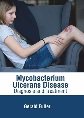 La maladie de Mycobacterium Ulcerans : Diagnostic et traitement - Mycobacterium Ulcerans Disease: Diagnosis and Treatment