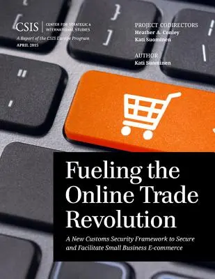 Alimenter la révolution du commerce en ligne : Un nouveau cadre douanier de sécurité pour sécuriser et faciliter le commerce électronique des petites entreprises - Fueling the Online Trade Revolution: A New Customs Security Framework to Secure and Facilitate Small Business E-Commerce