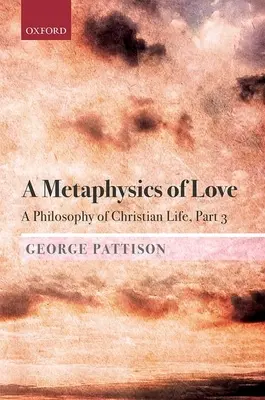 Une métaphysique de l'amour : Une philosophie de la vie chrétienne Partie 3 - A Metaphysics of Love: A Philosophy of Christian Life Part 3