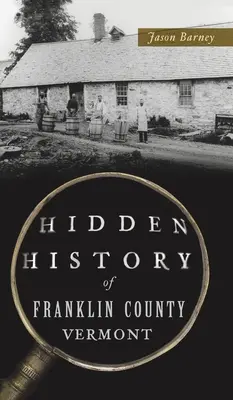 Histoire cachée du comté de Franklin, Vermont - Hidden History of Franklin County, Vermont