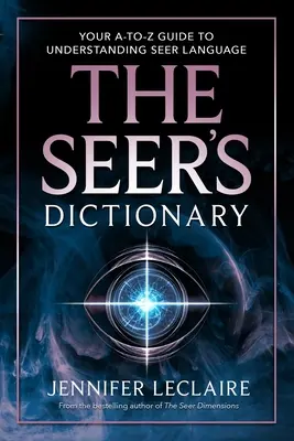 Le dictionnaire des voyants : Votre guide de A à Z pour comprendre le langage des voyants - The Seer's Dictionary: Your A-Z Guide to Understanding Seer Language