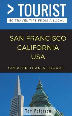 Plus qu'un touriste - San Francisco California USA : 50 conseils de voyage d'un local - Greater Than a Tourist- San Francisco California USA: 50 Travel Tips from a Local