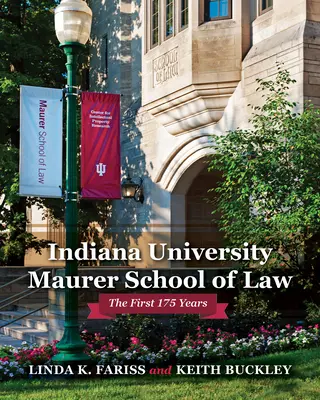 L'école de droit Maurer de l'université de l'Indiana : Les 175 premières années - Indiana University Maurer School of Law: The First 175 Years