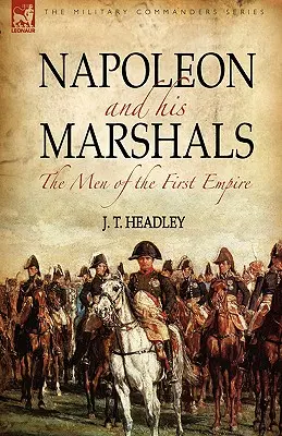 Napoléon et ses maréchaux : les hommes du Premier Empire - Napoleon and His Marshals: the Men of the First Empire