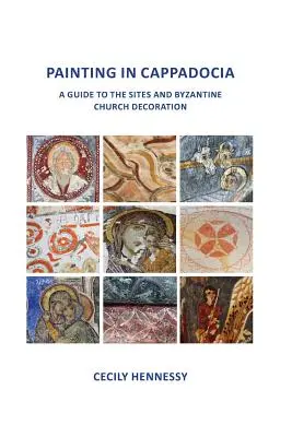 La peinture en Cappadoce : Guide des sites et de la décoration des églises byzantines - Painting in Cappadocia: A Guide to the Sites and Byzantine Church Decoration