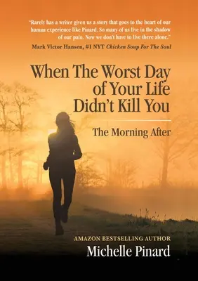 Quand le pire jour de votre vie ne vous a pas tué : Le lendemain matin - When the Worst Day of Your Life Didn't Kill You: The Morning After