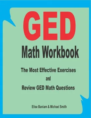 GED Math Workbook : Les exercices les plus efficaces et les questions de révision en mathématiques GED - GED Math Workbook: The Most Effective Exercises and Review GED Math Questions