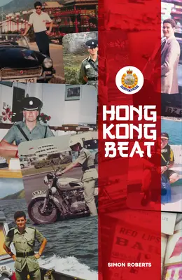 Hong Kong Beat : Histoires vraies de l'un des derniers officiers de police britanniques dans le Hong Kong colonial - Hong Kong Beat: True Stories from One of the Last British Police Officers in Colonial Hong Kong