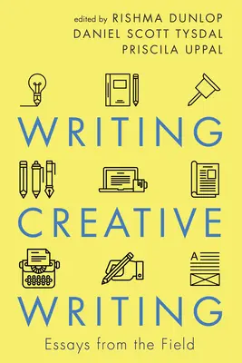 L'écriture créative : Essais sur le terrain - Writing Creative Writing: Essays from the Field