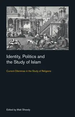 Identité, politique et étude de l'islam : Dilemmes actuels dans l'étude des religions - Identity, Politics and the Study of Islam: Current Dilemmas in the Study of Religions