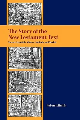 L'histoire du texte du Nouveau Testament : Les acteurs, les matériaux, les motifs, les méthodes et les modèles - The Story of the New Testament Text: Movers, Materials, Motives, Methods, and Models