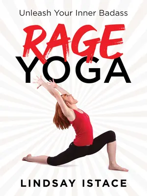 Rage Yoga : Libérez le dur à cuire qui sommeille en vous - Rage Yoga: Unleash Your Inner Badass
