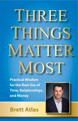 Les trois choses les plus importantes : Le lien entre le temps, les relations et l'argent - Three Things Matter Most: Linking Time, Relationships, and Money