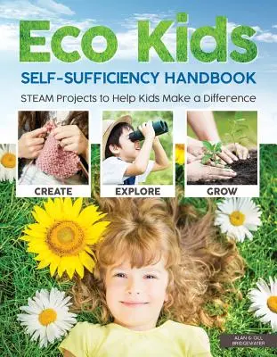 Eco Kids Self-Sufficiency Handbook : Projets STEAM pour aider les enfants à faire la différence - Eco Kids Self-Sufficiency Handbook: STEAM Projects to Help Kids Make a Difference