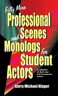 Cinquante autres scènes et monologues professionnels pour les élèves comédiens : Une collection de courtes scènes à une ou deux personnes - Fifty More Professional Scenes and Monologs for Student Actors: A Collection of Short One-And Two-Person Scenes