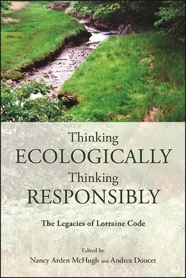 Penser de manière écologique, penser de manière responsable : L'héritage de Lorraine Code - Thinking Ecologically, Thinking Responsibly: The Legacies of Lorraine Code