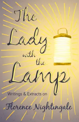 La dame à la lampe - Écrits et extraits sur Florence Nightingale - The Lady with the Lamp - Writings & Extracts on Florence Nightingale