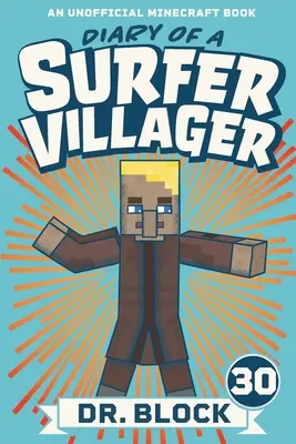 Journal d'un villageois surfeur, livre 30 : (un livre Minecraft non officiel) - Diary of a Surfer Villager, Book 30: An Unofficial Minecraft Book