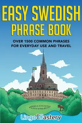 Livre de Phrases Suédoises Faciles : Plus de 1500 phrases courantes pour la vie quotidienne et les voyages - Easy Swedish Phrase Book: Over 1500 Common Phrases For Everyday Use And Travel