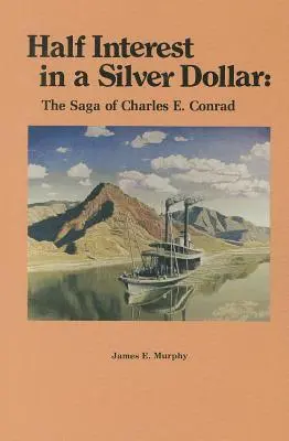 Un demi intérêt pour un dollar d'argent : La saga de Charles E. Conrad - Half Interest in a Silver Dollar: The Saga of Charles E. Conrad