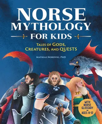 Mythologie nordique pour les enfants : histoires de dieux, de créatures et de quêtes - Norse Mythology for Kids: Tales of Gods, Creatures, and Quests